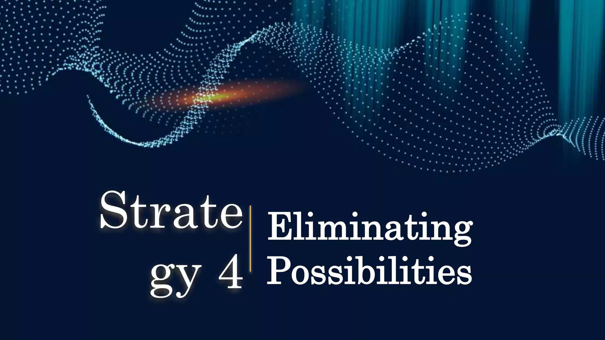 Eliminating
Possibilities
Strate
gy 4
 