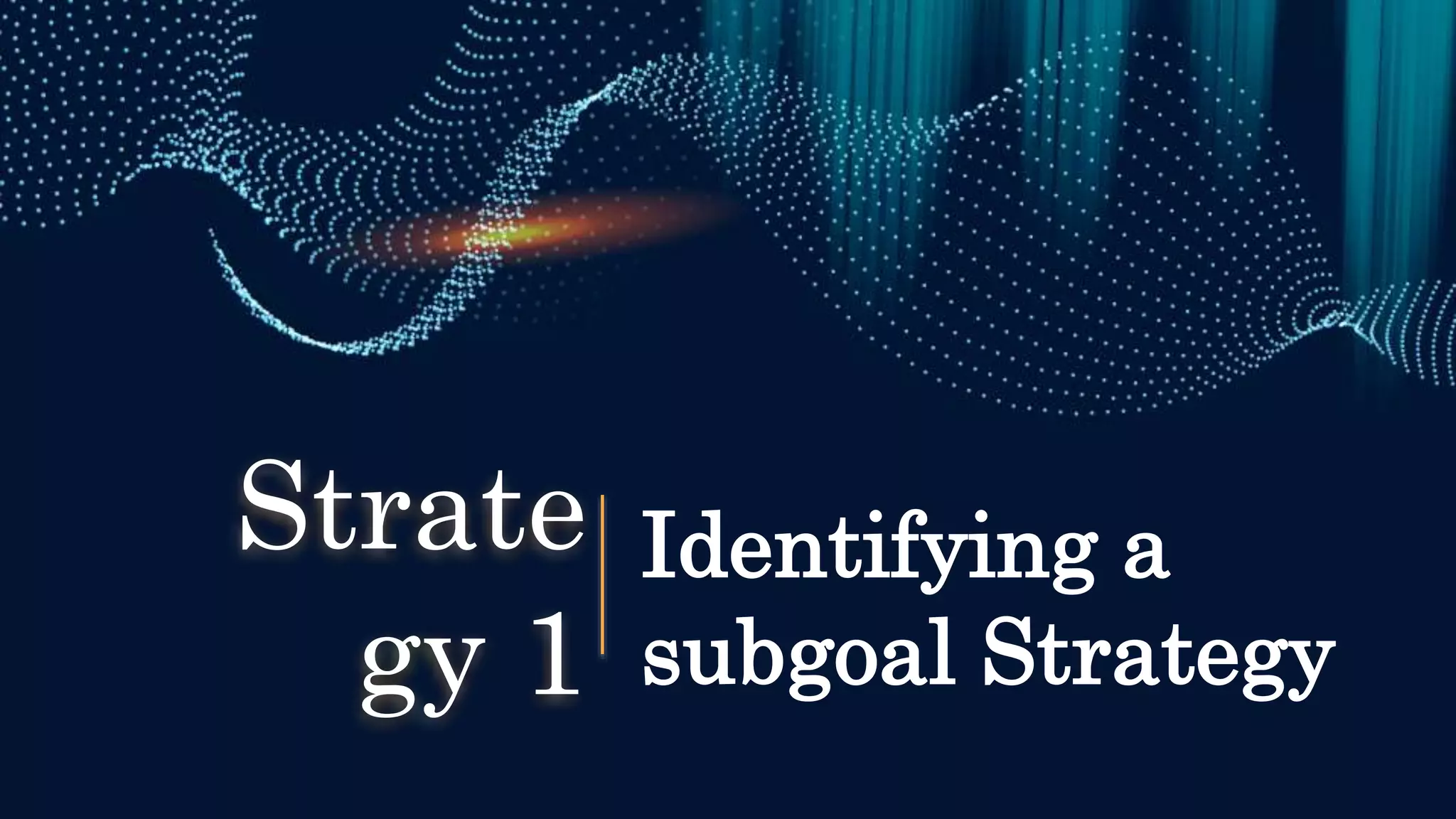 Identifying a
subgoal Strategy
Strate
gy 1
 