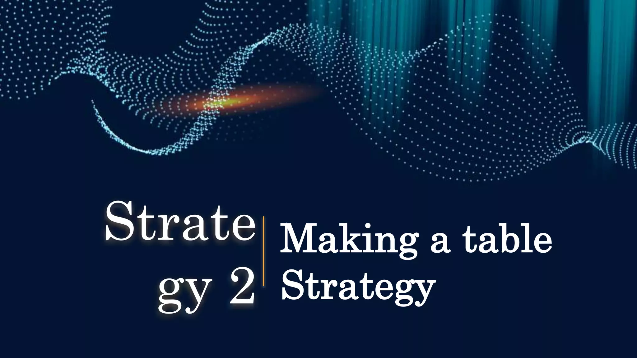 Making a table
Strategy
Strate
gy 2
 