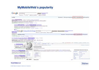 MyMobileWeb’s popularity




TELEFÓNICA I+D

© 2009 Telefónica Investigación y Desarrollo, S.A. Unipersonal
 