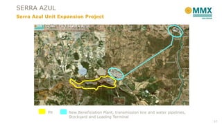 SERRA AZUL
Serra Azul Unit Expansion Project
New Beneficiation Plant, transmission line and water pipelines,
Stockyard and Loading Terminal
Pit
17
 