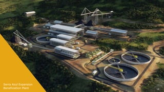 Serra Azul Expansion
Beneficiation Plant 18
 