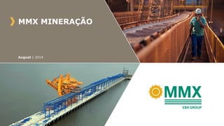 MMX MINERAÇÃO
August | 2014
 