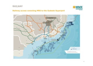 RAILWAY
Railway access conecting MRS to the Sudeste Superport




                                                        13
 