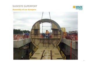 SUDESTE SUPERPORT
Assembly of car dumpers




                          37
 