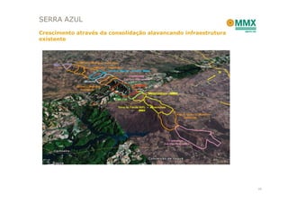 SERRA AZUL
Crescimento através da consolidação alavancando infraestrutura
existente




                                                                 16
 