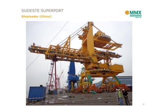 SUDESTE SUPERPORT
Shiploader (China)




                     34
 
