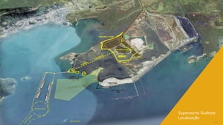 Superporto Sudeste
Localização
                 21
 