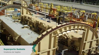 Superporto Sudeste
Viradores de Vagões

 