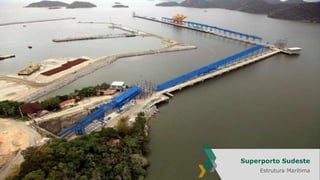 Superporto Sudeste
Estrutura Offshore

Superporto Sudeste
Estrutura Marítima
34

 