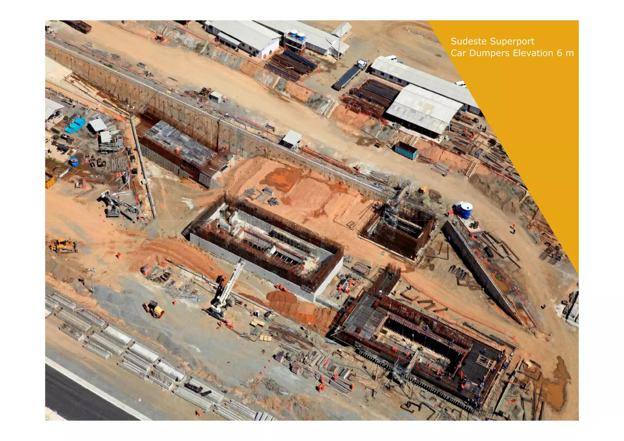 Sudeste Superport
Car Dumpers Elevation 6 m
26
 