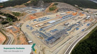 Superporto Sudeste
Pátio com Elevação 6 m

 