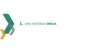 1.

UMA HISTÓRIA ÚNICA

 