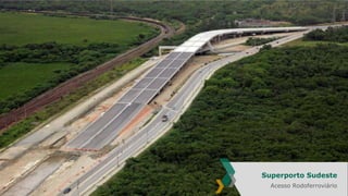 Superporto Sudeste
Acesso Rodoferroviário

 