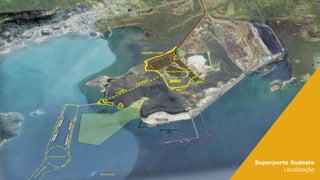 21
Superporto Sudeste
Localização
 