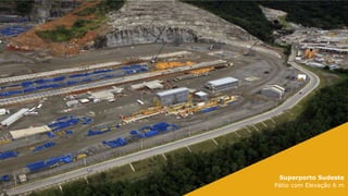 Superporto Sudeste
Pátio com Elevação 6 m
 