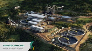 Expansão Serra Azul
Planta de Beneficiamento

 