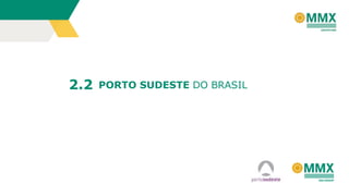 2.2

PORTO SUDESTE DO BRASIL

 