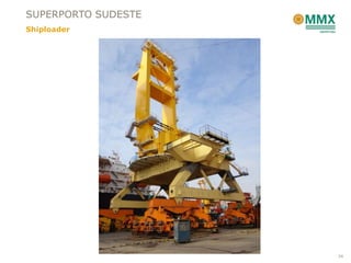 SUPERPORTO SUDESTE
Shiploader




                     34
 