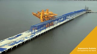 Superporto Sudeste
Estrutura Offshore

Superporto Sudeste
Carregadeiras de Navio
37

 