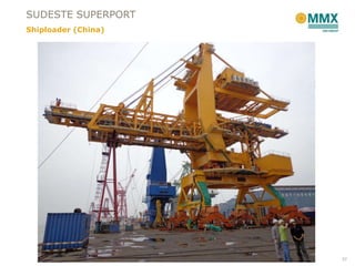 SUDESTE SUPERPORT
Shiploader (China)




                     37
 