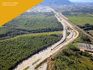 Superporto Sudeste
Acesso Rodoviário




                     25
 