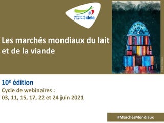 #MarchésMondiaux
10e édition
Cycle de webinaires :
03, 11, 15, 17, 22 et 24 juin 2021
Les marchés mondiaux du lait
et de l...