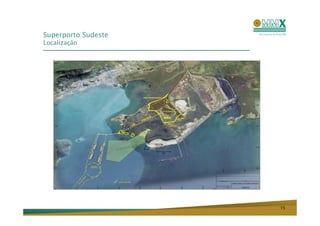 Superporto Sudeste
Localização




                     15
 