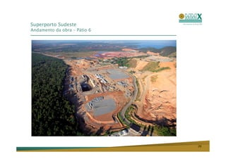 Superporto Sudeste
Andamento da obra – Pátio 6




                              20
 