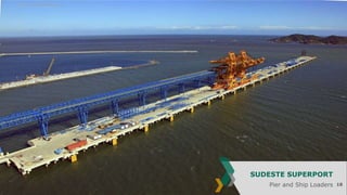SUDESTE SUPERPORT
Pier and Ship Loaders

18

 