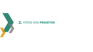 2. FOTOS DOS PROJETOS

 