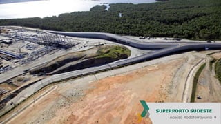 SUPERPORTO SUDESTE
Acesso Rodoferroviário

8

 