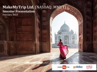 MakeMyTrip Ltd. (NASDAQ: MMYT)
Investor Presentation
February 2023
 