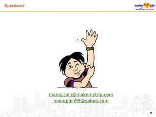 manoj.jain@makemytrip.com
manojjain99@yahoo.com
18
Questions?
 