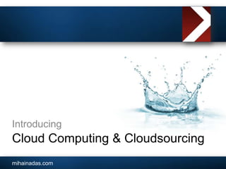Cloud Computing & Cloudsourcing Introducing 