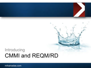 CMMI and REQM/RD Introducing 