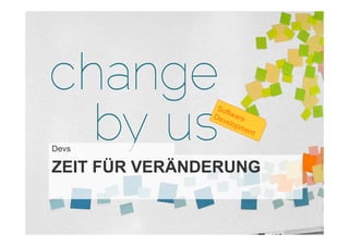 Devs

ZEIT FÜR VERÄNDERUNG
 