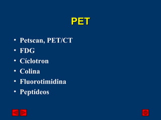 PET Petscan, PET/CT FDG Cíclotron Colina Fluorotimidina Peptídeos 