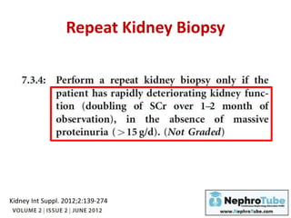 Repeat Kidney Biopsy
Kidney Int Suppl. 2012;2:139-274
 