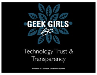 Technology, Trust &
   Transparency
 