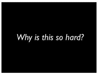 Why is this so hard?
 