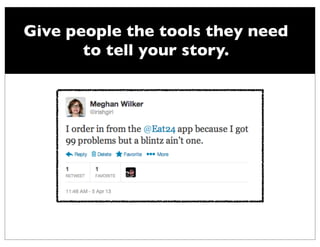 Give people the tools they need
       to tell your story.
 