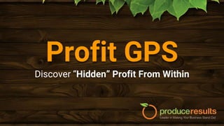 Profit GPS
Discover “Hidden” Profit From Within
 