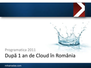 După 1 an de Cloud în România Programatica 2011 
