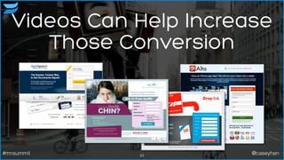 Videos Can Help Increase
Those Conversion
53#mnsummit @caseyhen
 
