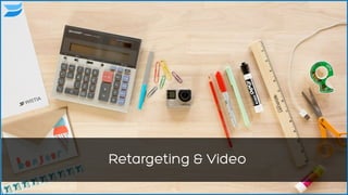 Retargeting & Video
62
 