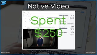 Native Video
79#mnsummit @caseyhen
Spent 
$250
 