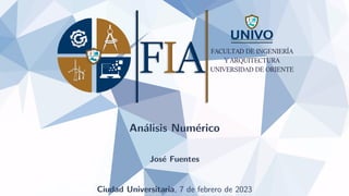 Análisis Numérico
José Fuentes
Ciudad Universitaria, 7 de febrero de 2023
 