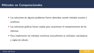 Métodos no Computacionales
• Las soluciones de algunos problemas fueron obtenidas usando métodos exactos o
analı́ticos.
...