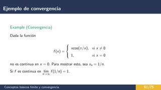 Ejemplo de continuidad de sucesiones
Conceptos básicos limite y convergencia. 62/75
 